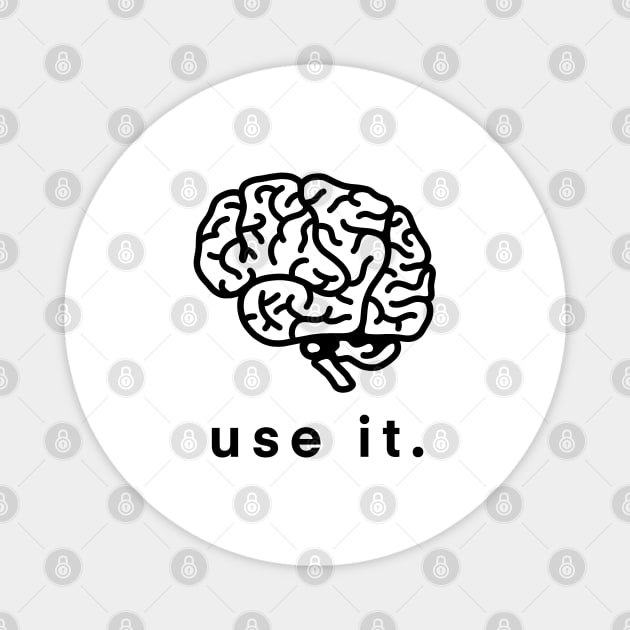 Use It Use Your Brain Funny Humor Gift Magnet by teeleoshirts